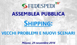 Assemblea pubblica FEDESPEDI ''Shipping: vecchi problemi e nuovi scenari''