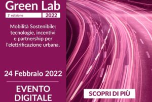 GREEN LAB ''Mobilità Sostenibile: tecnologie, incentivi e partnership per l'elettrificazione urbana''
