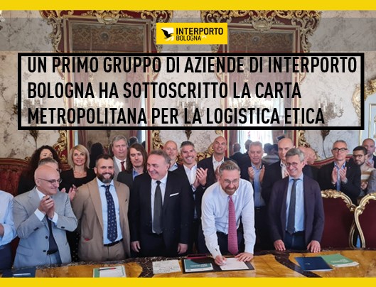 Interporto Bologna: un primo gruppo di aziende sottoscrivere la Carta metropolitana per la logistica etica