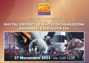 Webinar gratuito ''Digital export: le nuove dichiarazioni doganali e fiscalitÃ  IVA''