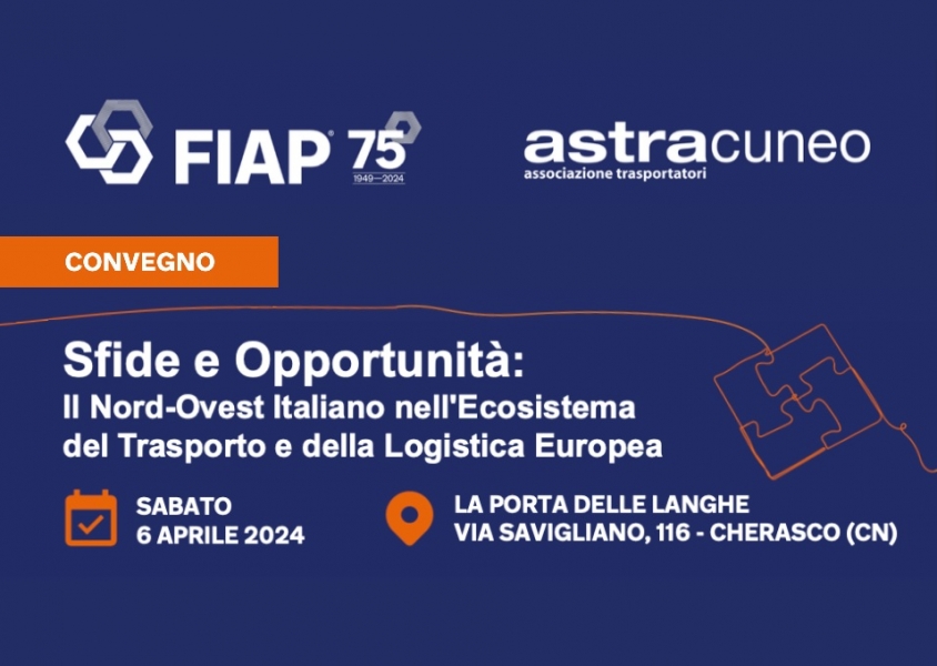 Convegno FIAP - ASTRA CUNEO: ''Sfide e Opportunità: Il Nord-Ovest Italiano nell'Ecosistema del Trasporto e della Logistica Europea''
