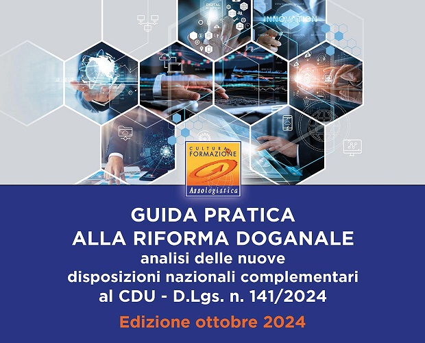 Assologistica Cultura e Formazione pubblica ''Guida pratica alla riforma doganale''