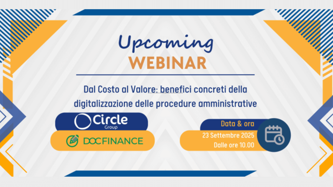 Webinar gratuito: “Dal Costo al Valore: benefici concreti della digitalizzazione delle procedure amministrative con DocFinance & Circle Group”